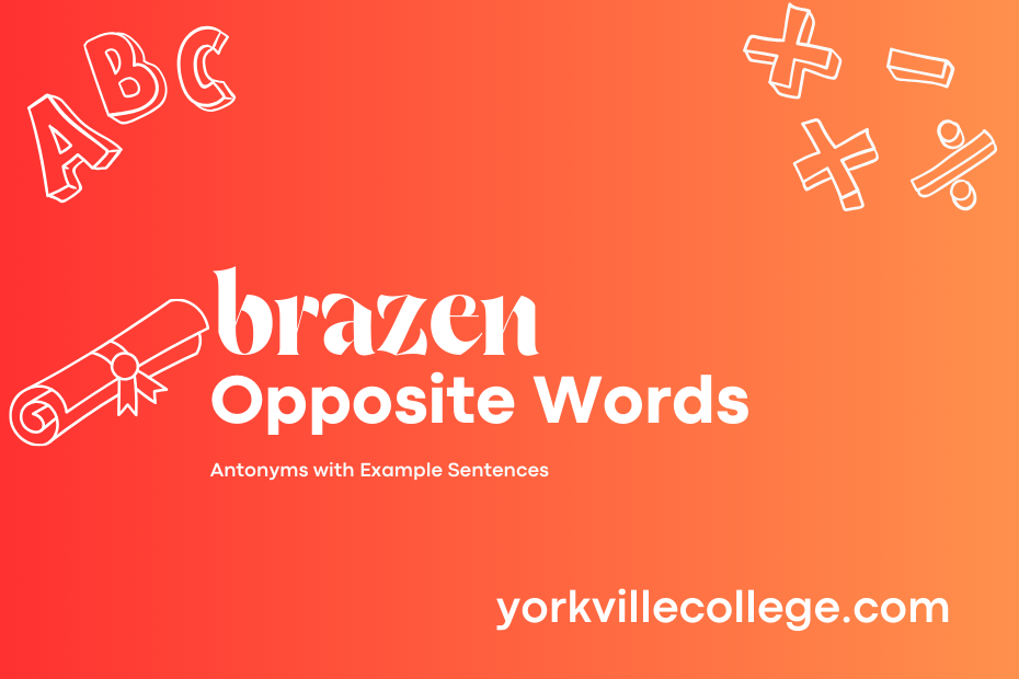 Opposite of Brazen