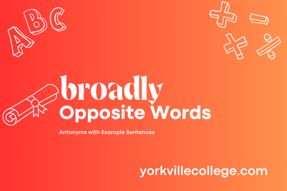 Opposite of Broadly