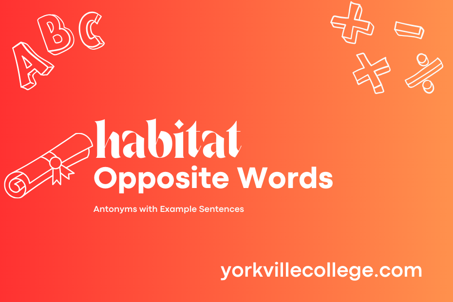 Opposite of Habitat