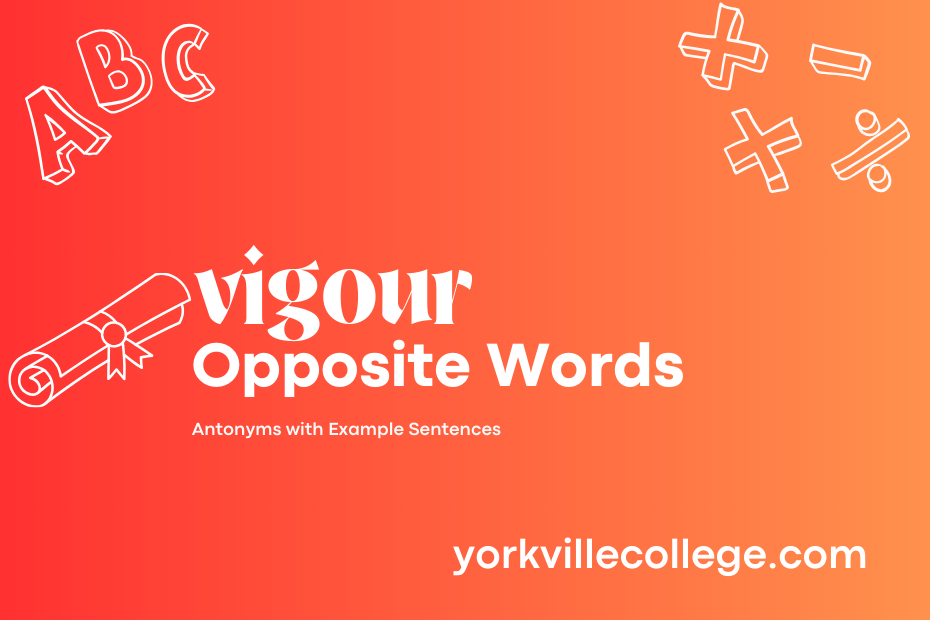 Opposite of Vigour