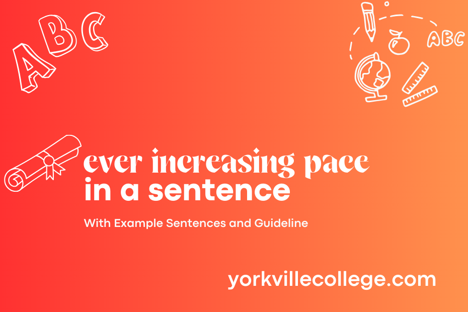 ever increasing pace in a sentence
