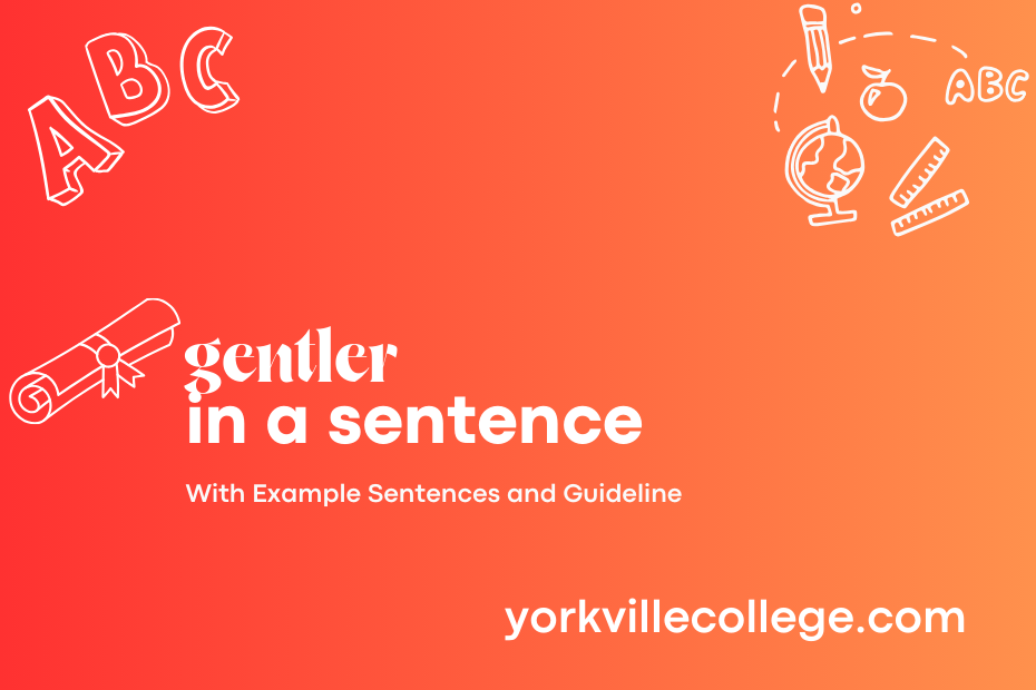 gentler in a sentence