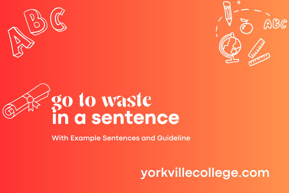 go to waste in a sentence