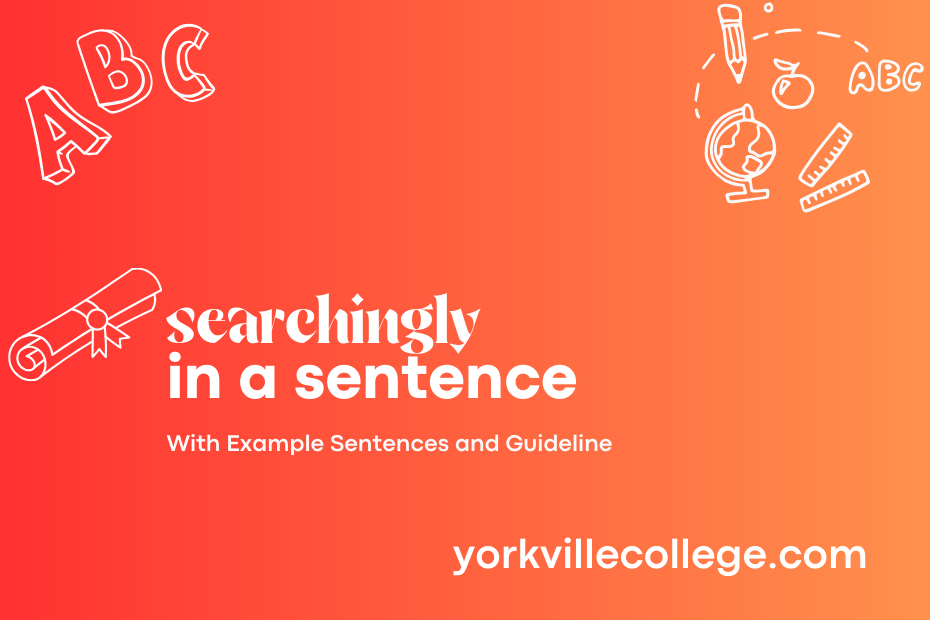 searchingly in a sentence
